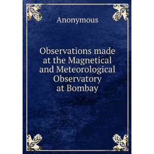   Magnetical and Meteorological Observatory at Bombay Anonymous Books
