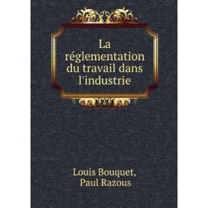   du travail dans lindustrie Paul Razous Louis Bouquet Books