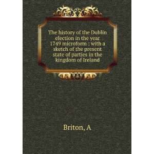 The history of the Dublin election in the year 1749 microform  with a 