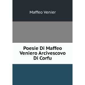   Poesie Di Maffeo Veniero Arcivescovo Di Corfu. Maffeo Venier Books