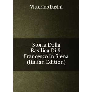   Di S. Francesco in Siena (Italian Edition) Vittorino Lusini Books