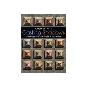  Casting Shadows Adding Visual Dimension to Your Quilts 