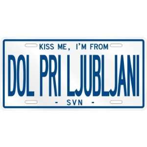  NEW  KISS ME , I AM FROM DOL PRI LJUBLJANI  SLOVENIA 