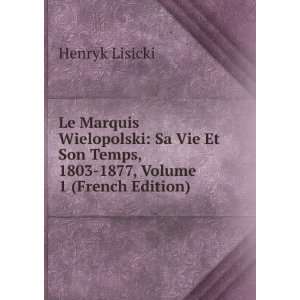   Son Temps, 1803 1877, Volume 1 (French Edition) Henryk Lisicki Books