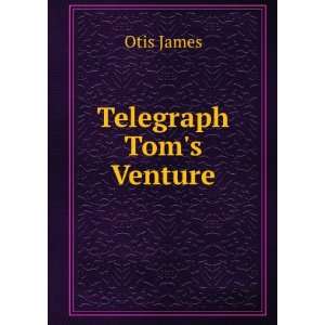 Telegraph Toms Venture Otis James  Books