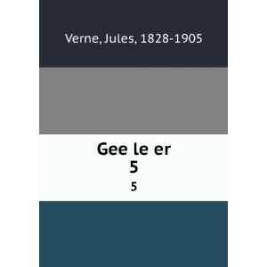  Gee le er. 5 Jules, 1828 1905 Verne Books