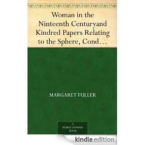 Woman in the Ninteenth Centuryand Kindred Papers Relating to the 