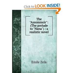   . (The prelude to Nana.) A realistic novel. Emile Zola Books