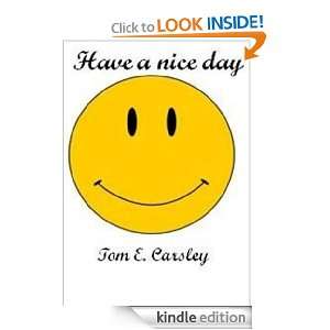 Have a nice day Tom E. Carsley  Kindle Store