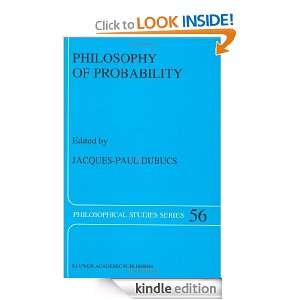 Philosophy of Probability (Philosophical Studies Series) J.P. Dubucs 
