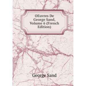   OEuvres De George Sand, Volume 6 (French Edition) George Sand Books