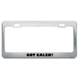  Got Caleb? Boy Name Metal License Plate Frame Holder 