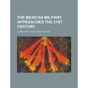  The Mexican military approaches the 21st century coping 