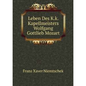   Kapellmeisters Wolfgang Gottlieb Mozart Franz Xaver Niemtschek Books