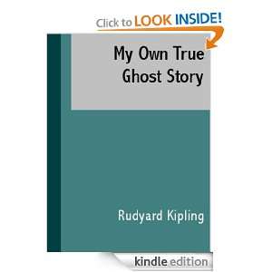 My Own True Ghost Story Rudyard Kipling  Kindle Store