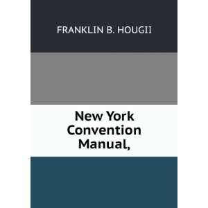 New York Convention Manual, FRANKLIN B. HOUGII  Books