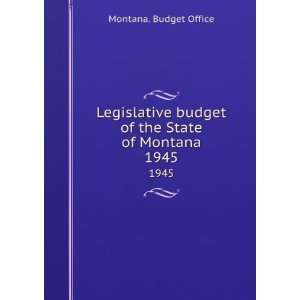   budget of the State of Montana. 1945 Montana. Budget Office Books
