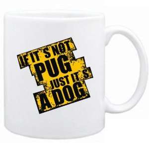  New  If Its Not Pug  Just Its A Dog  Mug Dog