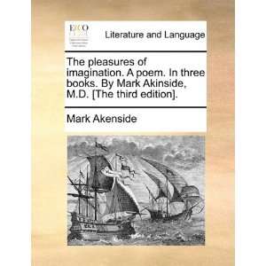  The pleasures of imagination. A poem. In three books. By Mark 
