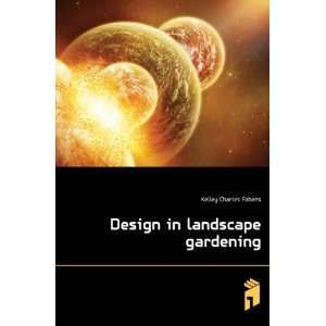    Design in landscape gardening Kelley Charles Fabens Books