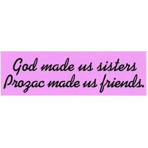  God made us sisters Prozac made us friends. (PINK) decal 