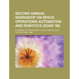  Second Annual Workshop on Space Operations Automation and Robotics 