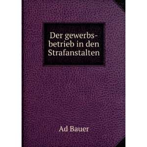  Der gewerbs betrieb in den Strafanstalten. Ad Bauer 