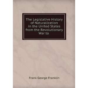  The Legislative History of Naturalization in the United States 