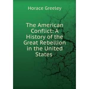  The American Conflict A History of the Great Rebellion in 