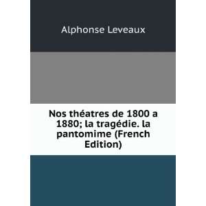   la tragÃ©die. la pantomime (French Edition) Alphonse Leveaux Books