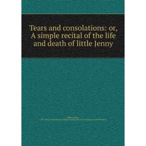 Tears and consolations or, A simple recital of the life and death of 