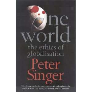  One World. The Ethics of Globalisation (9781877008450) Peter 