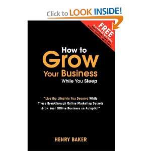 How to Grow Your Business While You Sleep Henry Baker 9780956283511 
