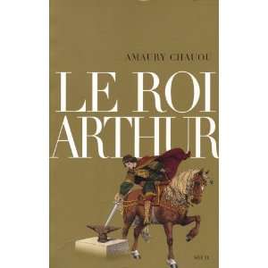 Le roi Arthur (French Edition) Amaury Chauou 9782020840019  