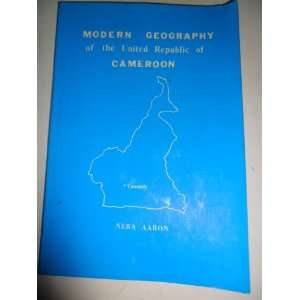   geography of the United Republic of Cameroon Aaron S Neba Books