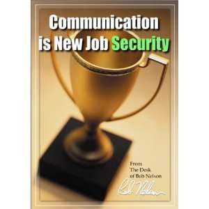    Communication is the New Job Security Bob, Ph.D. Nelson Books