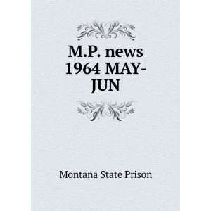  M.P. news. 1964 MAY JUN Montana State Prison Books