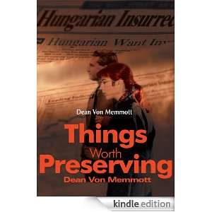 Things Worth Preserving Dean Von Memmott  Kindle Store