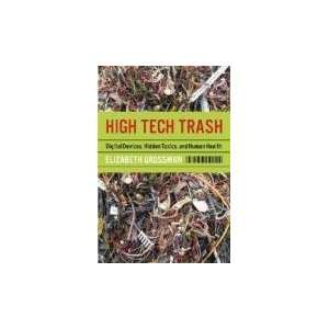  High Tech Trash Digital Devices, Hidden Toxics, and Human 