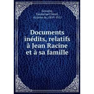  Documents inÃ©dits, relatifs Ã  Jean Racine et Ã  sa 