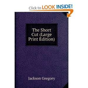    The Short Cut (Large Print Edition) Jackson Gregory Books