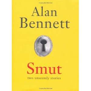  Smut Two Unseemly Stories [Hardcover] Alan Bennett 
