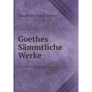  Goethes SÃ¤mmtliche Werke Johann Wolfgang Goethe Books