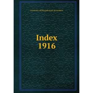  Index. 1916 University of Massachusetts at Amherst Books
