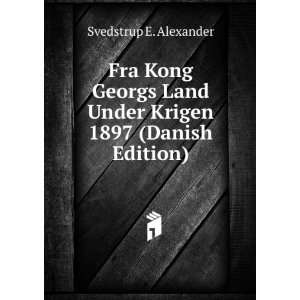  Fra Kong Georgs Land Under Krigen 1897 (Danish Edition 