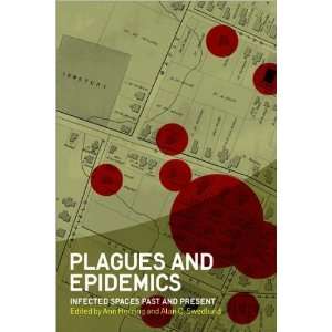 Ann Herring, Alan C. SwedlundsPlagues and Epidemics Infected Spaces 