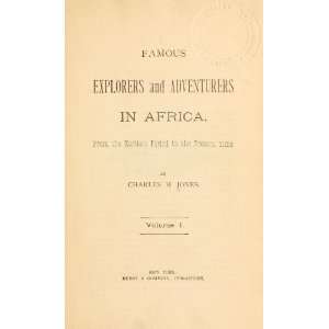 Famous Explorers And Adventurers In Africa; From The Earliest Period 