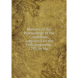  Proceedings of the Committee, Appointed on the 14th September, 1793 