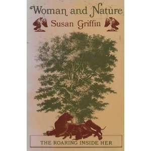 Woman and Nature  The Roaring Inside Her Susan Griffin  