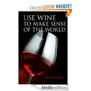 Use Wine to Make Sense of the World Elliot Essman  Kindle 